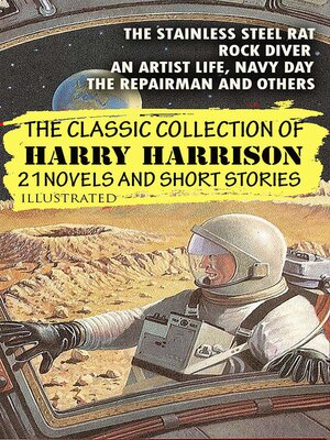cover image of The Classic Collection of Harry Harrison. 21 Novels and Short stories. Illustrated